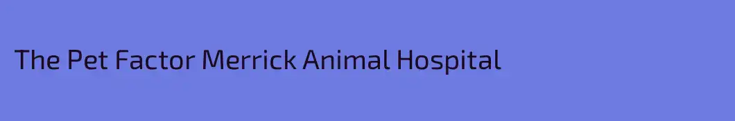 The Pet Factor Merrick Animal Hospital